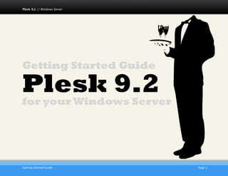 Plesk 9.2 // Windows Server




Getting Started Guide

Plesk 9.2
for your Windows Server




                         AKJZNAzsqknsxxkjnsjx
Getting Started Guide
                          Page 1
 