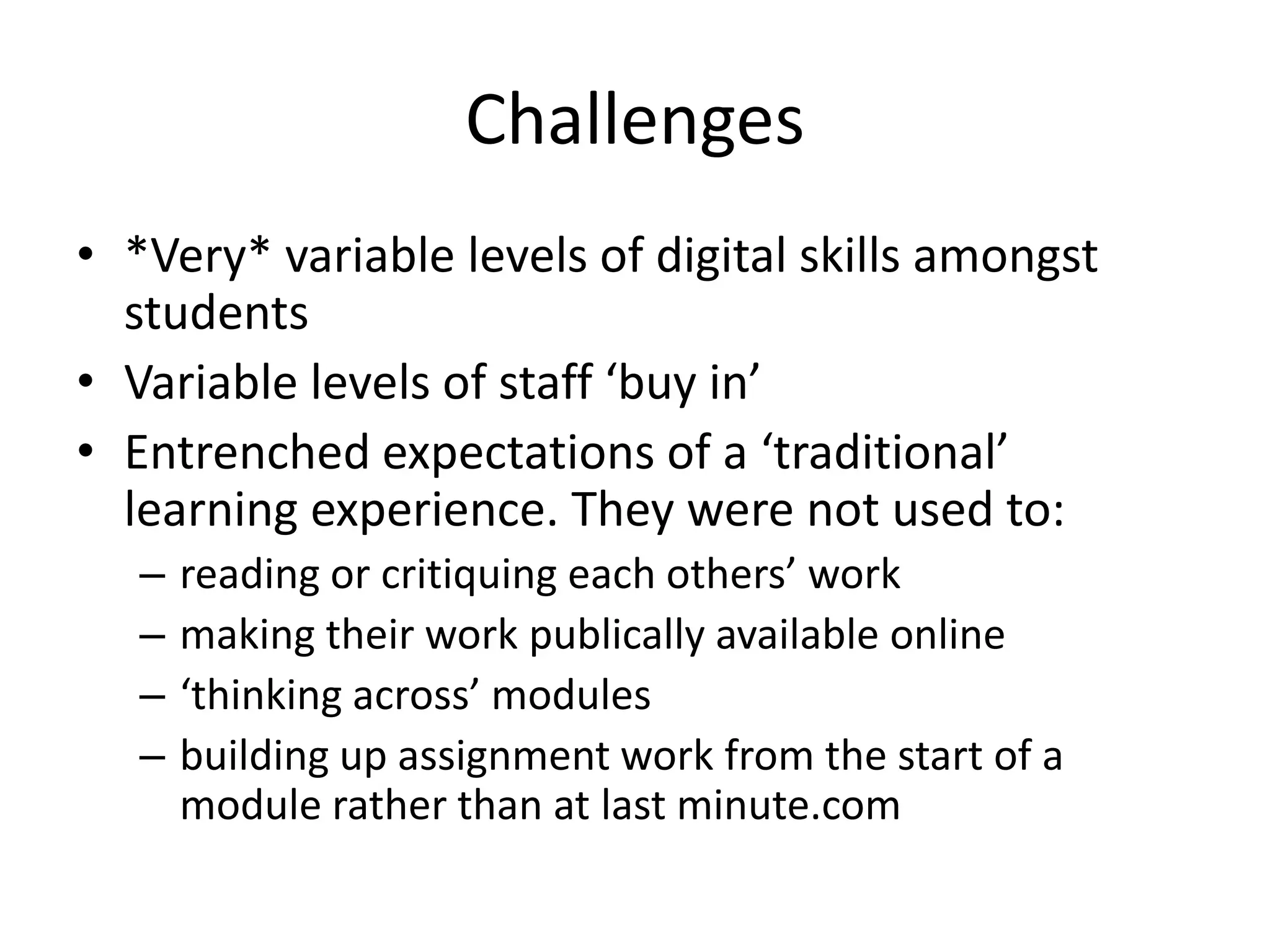 Southampton PLE InitiativesUndergraduate Digital Marketing module – development of online communities by student groups using blogs, Twitter, YouTube and Facebook (from 2008, assessed by oral presentation)Digital Presence Workshops for staff and students from 2009Student blogs to support personal tutor/tutee relationship from 2009Integration of PLE into Introduction to Marketing and Digital Marketing Communications modules from Sept 2010Blog, Delicious, Netvibes
