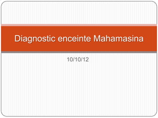 Diagnostic enceinte Mahamasina

            10/10/12
 