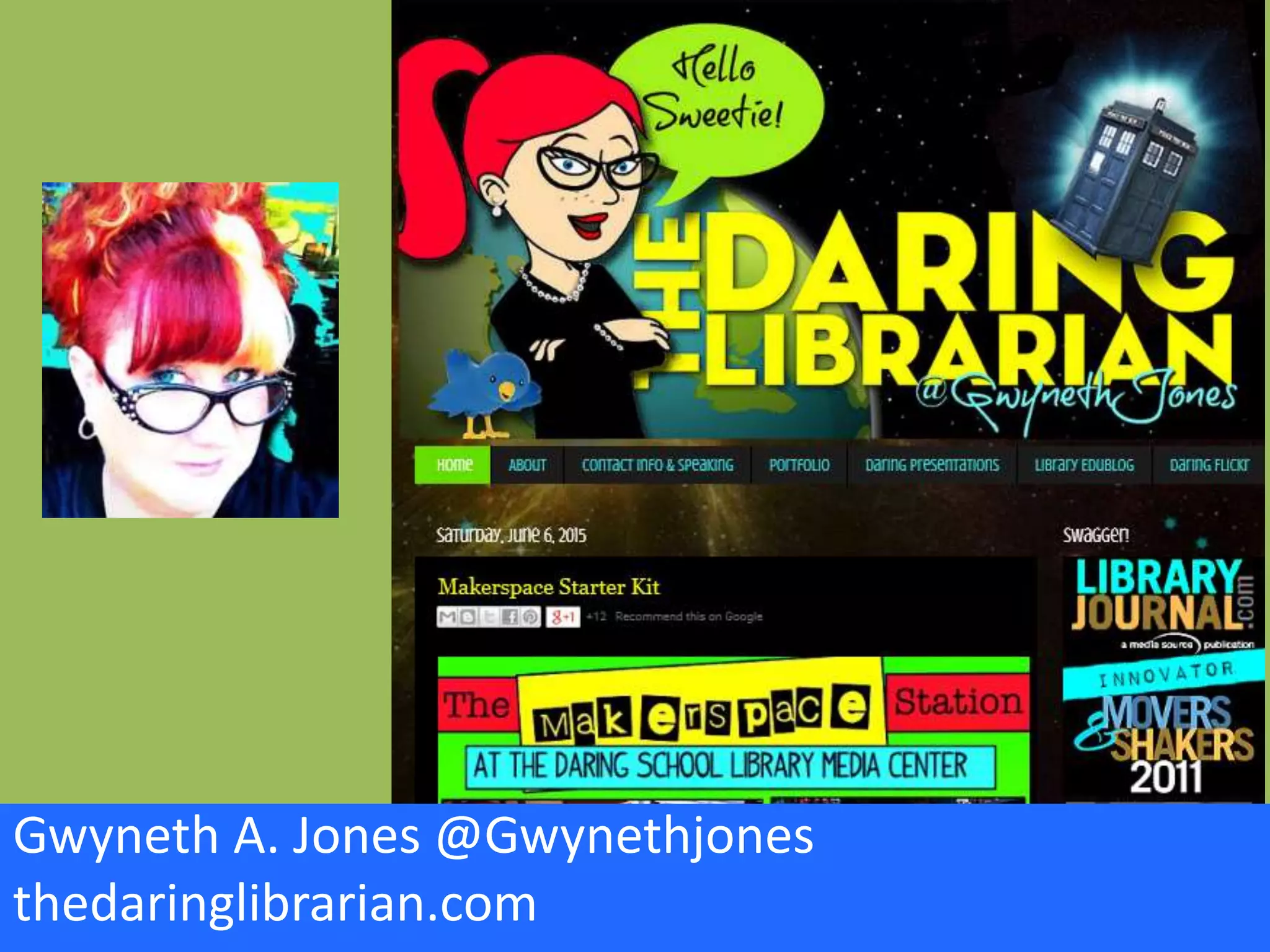 Gwyneth A. Jones @Gwynethjones
thedaringlibrarian.com
 