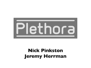 Nick Pinkston
Jeremy Herrman
 