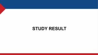STUDY RESULT
 