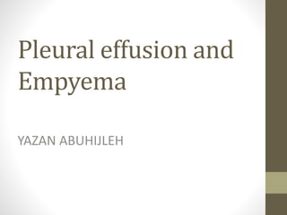 Pleural effusion and
Empyema
YAZAN ABUHIJLEH
 