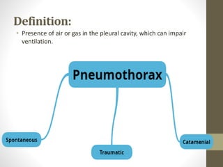 Definition:
• Presence of air or gas in the pleural cavity, which can impair
ventilation.
 