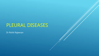PLEURAL DISEASES
Dr Rohit Rajeevan
 