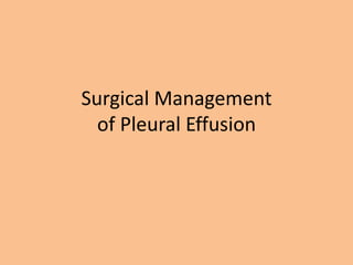 Surgical Management
  of Pleural Effusion
 