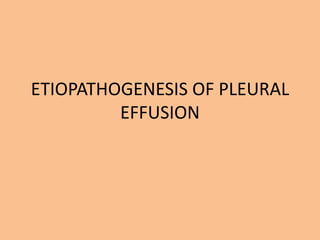 ETIOPATHOGENESIS OF PLEURAL
         EFFUSION
 
