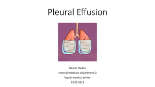 Pleural Effusion
Itamar Tzadok
Internal medicine department D
Kaplan medical center
18.02.2019
 