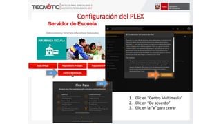 Configuración del PLEX
01
02
03
1. Clic en “Centro Multimedia”
2. Clic en “De acuerdo”
3. Clic en la “x” para cerrar
 