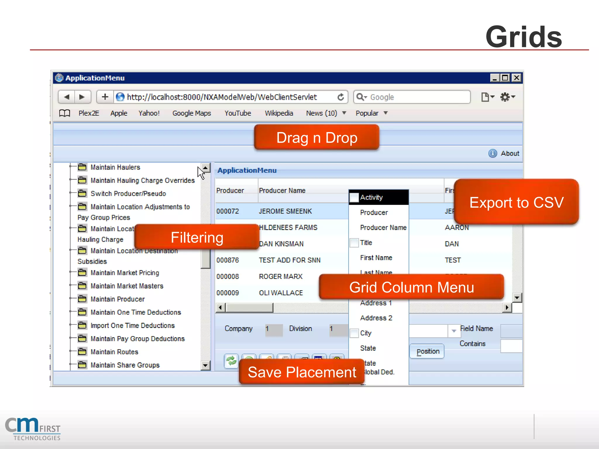 Grids


               Drag n Drop



                                        Export to CSV

Filtering


                         Grid Column Menu




            Save Placement
 