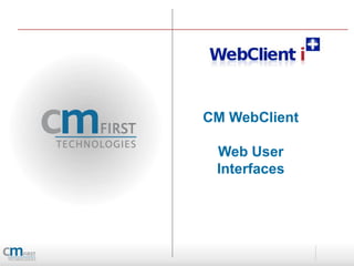 CM WebClient

 Web User
 Interfaces
 
