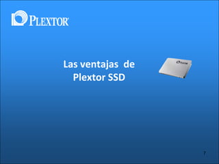 Las ventajas de
Plextor SSD

7

 
