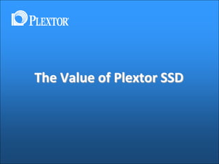 The Value of Plextor SSD
 
