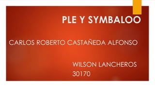 PLE Y SYMBALOO
CARLOS ROBERTO CASTAÑEDA ALFONSO
WILSON LANCHEROS
30170
 