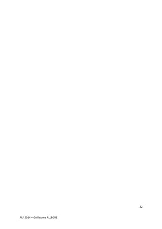  
	
  
	
  
	
  
	
  
	
  
	
  
	
  
	
  
	
  
	
  
	
  
	
  
	
  
	
  
	
  
	
  

22	
  
	
  
	
  
PLF	
  2014	
  –	
  Guillaume	
  ALLEGRE	
  

 