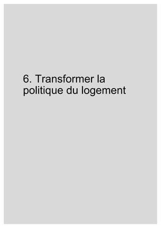 6. Transformer la
politique du logement
 