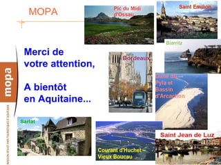 MOPA  Merci de votre attention, A bientôt en Aquitaine... 