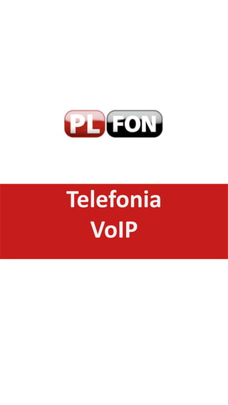 Telefonia
VoIP
 