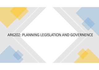 AR6202: PLANNING LEGISLATION AND GOVERNENCE
 