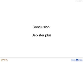 7 févr. 2016
Conclusion:
Dépister plus
 
