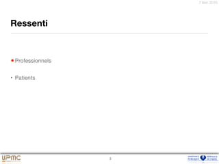 7 févr. 2016
Ressenti
•Professionnels

• Patients
3
 