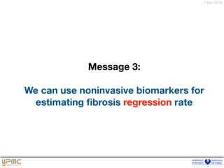 7 févr. 2016
Message 3:
We can use noninvasive biomarkers for
estimating ﬁbrosis regression rate
 