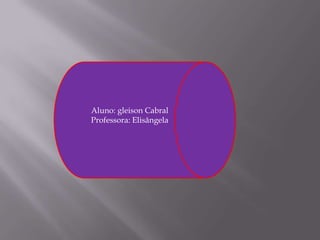 Aluno: gleison Cabral
Professora: Elisângela
 