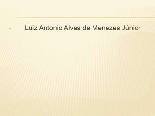 • Luiz Antonio Alves de Menezes Júnior
 