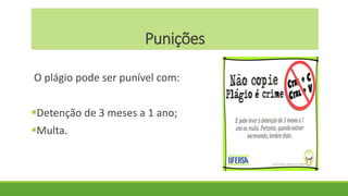 Punições
O plágio pode ser punível com:
Detenção de 3 meses a 1 ano;
Multa.
 