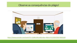 Observe as consequências do plágio!
https://www.youtube.com/watch?v=2IaBKuGRLeA&index=4&list=PL229DCDDE74045639
 