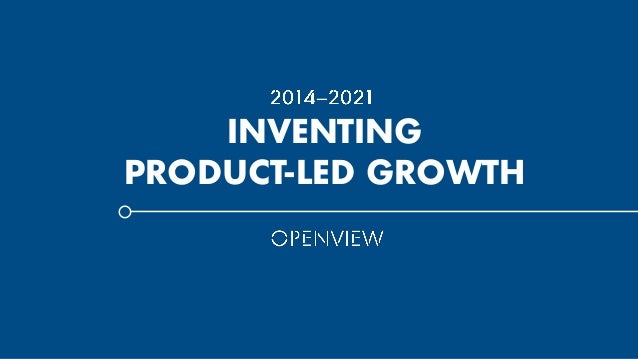 INVENTING
PRODUCT-LED GROWTH
 