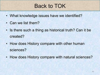 Back to TOK
• What knowledge issues have we identified?
• Can we list them?
• Is there such a thing as historical truth? C...