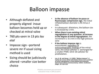 Pliability assessment,pre procedure evaluation-tricks in difficult pbmv ...