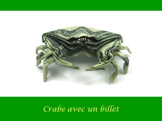 Crabe avec un billet
 