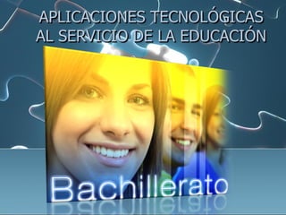APLICACIONES TECNOLÓGICAS
AL SERVICIO DE LA EDUCACIÓN
 