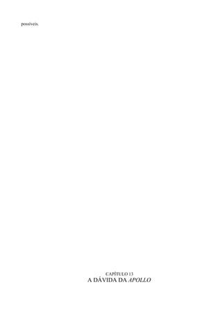possíveis.




                  CAPÍTULO 13
             A DÁVIDA DA APOLLO
 