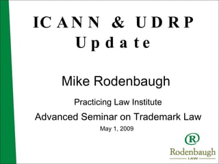 ICANN & UDRP Update Mike Rodenbaugh ,[object Object],[object Object],[object Object]