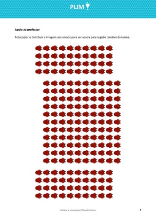 Editável e fotocopiável ©Texto Editores 7
PLIM
Apoio ao professor
Fotocopiar e distribuir a imagem aos alunos para ser usada para registo coletivo da turma.
 