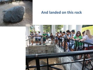 And landed on this rock 
 