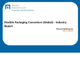 Flexible Packaging Converters (Global) - Industry
Report
Plimsoll Publishing Ltd.
Report Highlight
 