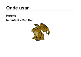 Heroku
Immutant - Red Hat
 