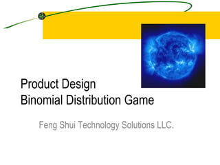 Product Design Binomial Distribution Game Feng Shui Technology Solutions LLC. 