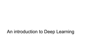 An introduction to Deep Learning
 