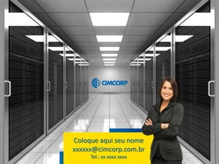 Coloque aqui seu nome
xxxxxx@cimcorp.com.br
     Tel.: xx xxxx xxxx
 