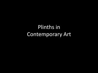 Plinths in
Contemporary Art
 