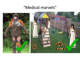 “Medical marvels”
 