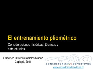 Consideraciones históricas, técnicas y
   estructurales

Francisco Javier Retamales Muñoz
          Copiapó, 2011
                                     www.consultoresdeportivos.cl
 