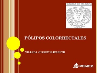 PÓLIPOS COLORRECTALES VILLEDA JUAREZ ELIZABETH 