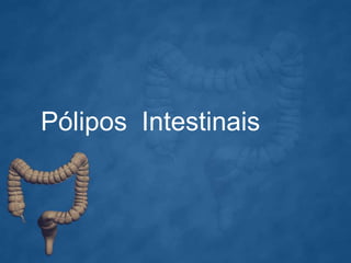 Pólipos Intestinais
 