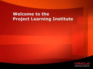 Welcome to the
Project Learning Institute
 
